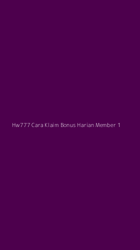 Tampilan Antarmuka Aplikasi Hw777 Cara Klaim Bonus Harian Member - 1