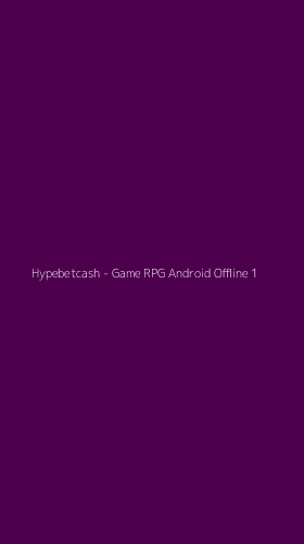 Tampilan Antarmuka Aplikasi Hypebetcash - Game RPG Android Offline - 1