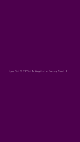 Tampilan Antarmuka Aplikasi Hyper Slot 88 Rtp Slot Tertinggi Hari Ini Gampang Maxwin - 1