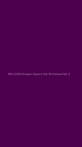 Tampilan Antarmuka Aplikasi I99 Login Panduan Deposit Dan Withdraw Kilat - 4