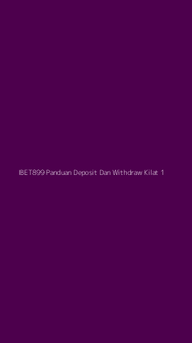 Tampilan Antarmuka Aplikasi Ibet899 Panduan Deposit Dan Withdraw Kilat - 1