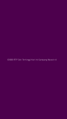 Tampilan Antarmuka Aplikasi Id888 Rtp Slot Tertinggi Hari Ini Gampang Maxwin - 4