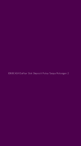 Tampilan Antarmuka Aplikasi Id88cash Daftar Slot Deposit Pulsa Tanpa Potongan - 2