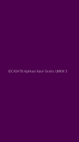 Tampilan Antarmuka Aplikasi Idcash78 Aplikasi Kasir Gratis Umkm - 3