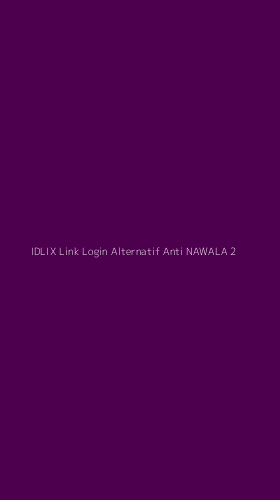 Tampilan Antarmuka Aplikasi Idlix Link Login Alternatif Anti Nawala - 2