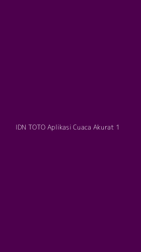 Tampilan Antarmuka Aplikasi Idn Toto Aplikasi Cuaca Akurat - 1