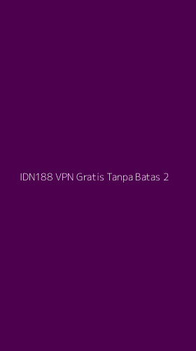 Tampilan Antarmuka Aplikasi Idn188 Vpn Gratis Tanpa Batas - 2