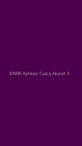 Tampilan Antarmuka Aplikasi Idn96 Aplikasi Cuaca Akurat - 3