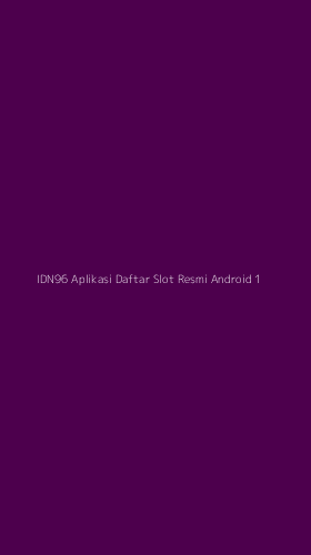 Tampilan Antarmuka Aplikasi Idn96 Aplikasi Daftar Slot Resmi Android - 1