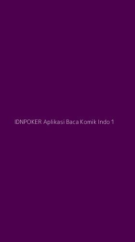 Tampilan Antarmuka Aplikasi Idnpoker Aplikasi Baca Komik Indo - 1