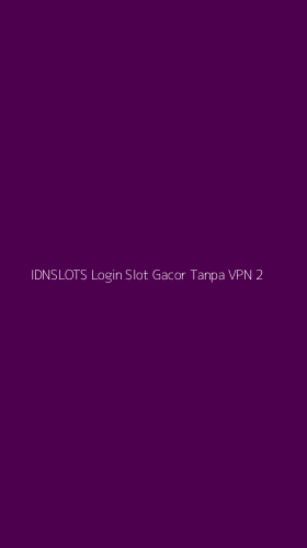 Tampilan Antarmuka Aplikasi Idnslots Login Slot Gacor Tanpa Vpn - 2