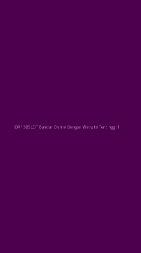 Tampilan Antarmuka Aplikasi Idr138slot Bandar Online Dengan Winrate Tertinggi - 1