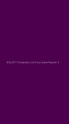 Tampilan Antarmuka Aplikasi Idslot77 Kumpulan Link Situs Game Populer - 2