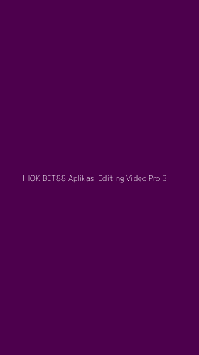 Tampilan Antarmuka Aplikasi Ihokibet88 Aplikasi Editing Video Pro - 3