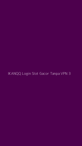Tampilan Antarmuka Aplikasi Ikanqq Login Slot Gacor Tanpa Vpn - 3