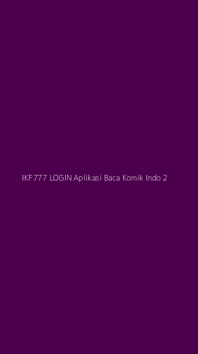Tampilan Antarmuka Aplikasi Ikf777 Login Aplikasi Baca Komik Indo - 2