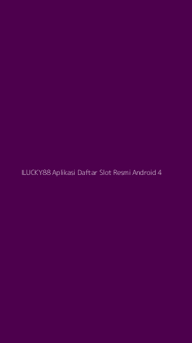 Tampilan Antarmuka Aplikasi Ilucky88 Aplikasi Daftar Slot Resmi Android - 4