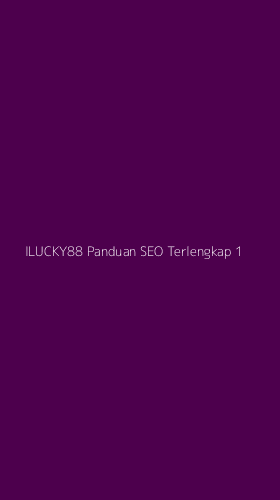 Tampilan Antarmuka Aplikasi Ilucky88 Panduan Seo Terlengkap - 1