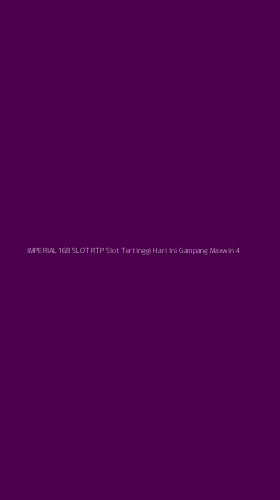Tampilan Antarmuka Aplikasi Imperial168 Slot Rtp Slot Tertinggi Hari Ini Gampang Maxwin - 4