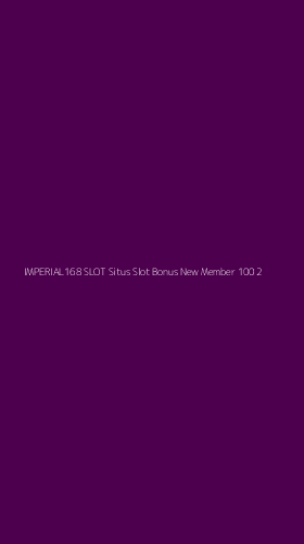 Tampilan Antarmuka Aplikasi Imperial168 Slot Situs Slot Bonus New Member 100 - 2