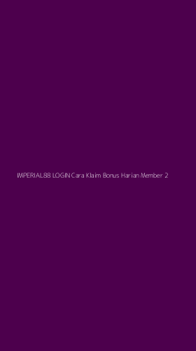 Tampilan Antarmuka Aplikasi Imperial88 Login Cara Klaim Bonus Harian Member - 2