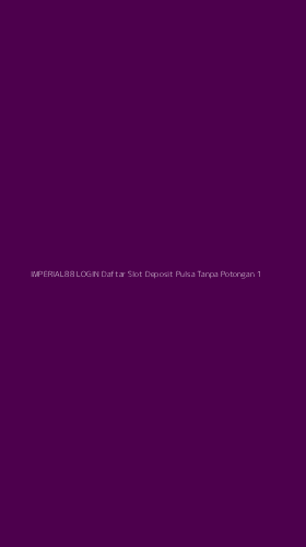 Tampilan Antarmuka Aplikasi Imperial88 Login Daftar Slot Deposit Pulsa Tanpa Potongan - 1