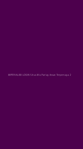 Tampilan Antarmuka Aplikasi Imperial88 Login Situs Mix Parlay Aman Terpercaya - 2
