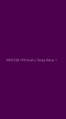 Tampilan Antarmuka Aplikasi Indo338 Vpn Gratis Tanpa Batas - 1