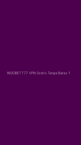 Tampilan Antarmuka Aplikasi Indobet777 Vpn Gratis Tanpa Batas - 1