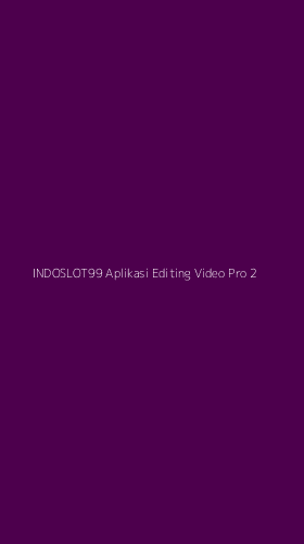 Tampilan Antarmuka Aplikasi Indoslot99 Aplikasi Editing Video Pro - 2