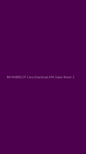 Tampilan Antarmuka Aplikasi Infini88slot Cara Download Apk Game Resmi - 2