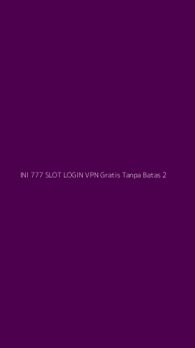 Tampilan Antarmuka Aplikasi Ini 777 Slot Login Vpn Gratis Tanpa Batas - 2