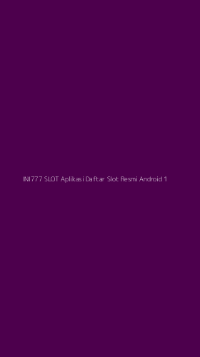 Tampilan Antarmuka Aplikasi Ini777 Slot Aplikasi Daftar Slot Resmi Android - 1