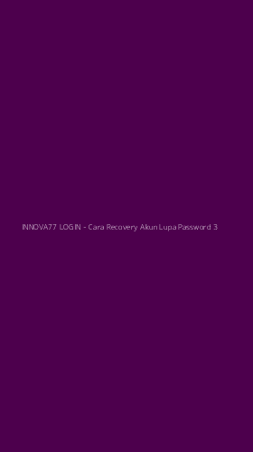 Tampilan Antarmuka Aplikasi INNOVA77 LOGIN - Cara Recovery Akun Lupa Password - 3