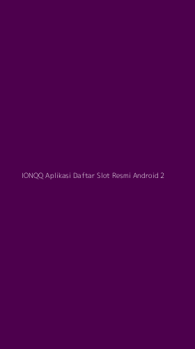 Tampilan Antarmuka Aplikasi Ionqq Aplikasi Daftar Slot Resmi Android - 2