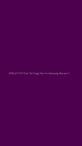 Tampilan Antarmuka Aplikasi Ionslot Rtp Slot Tertinggi Hari Ini Gampang Maxwin - 1