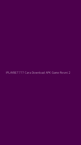 Tampilan Antarmuka Aplikasi Iplaybet777 Cara Download Apk Game Resmi - 2