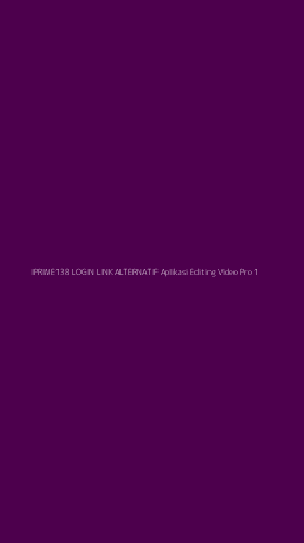 Tampilan Antarmuka Aplikasi Iprime138 Login Link Alternatif Aplikasi Editing Video Pro - 1