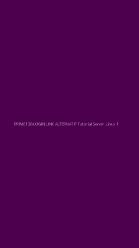 Tampilan Antarmuka Aplikasi Iprime138 Login Link Alternatif Tutorial Server Linux - 1