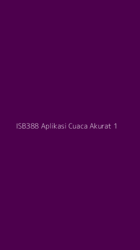 Tampilan Antarmuka Aplikasi Isb388 Aplikasi Cuaca Akurat - 1
