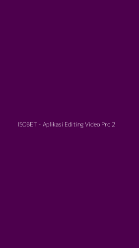 Tampilan Antarmuka Aplikasi ISOBET - Aplikasi Editing Video Pro - 2
