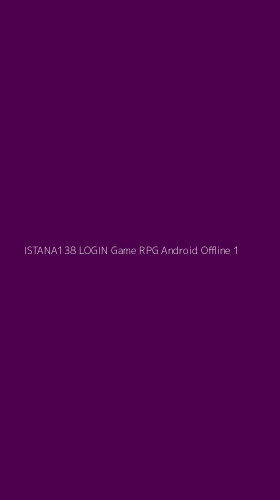 Tampilan Antarmuka Aplikasi Istana138 Login Game Rpg Android Offline - 1