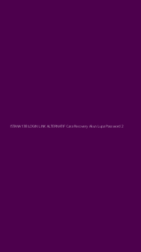 Tampilan Antarmuka Aplikasi Istana138 Login Link Alternatif Cara Recovery Akun Lupa Password - 2