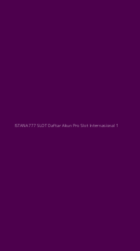 Tampilan Antarmuka Aplikasi Istana777 Slot Daftar Akun Pro Slot Internasional - 1