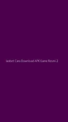 Tampilan Antarmuka Aplikasi Iaobet Cara Download Apk Game Resmi - 2