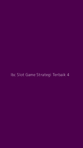 Tampilan Antarmuka Aplikasi Ibc Slot Game Strategi Terbaik - 4
