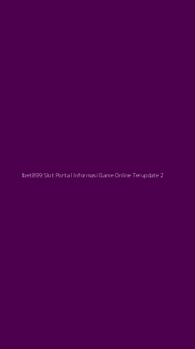 Tampilan Antarmuka Aplikasi Ibet899 Slot Portal Informasi Game Online Terupdate - 2