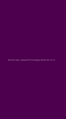 Tampilan Antarmuka Aplikasi Ibetoto App Jadwal Pertandingan Bola Hari Ini - 3