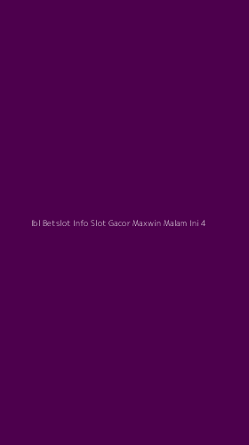 Tampilan Antarmuka Aplikasi Ibl Betslot Info Slot Gacor Maxwin Malam Ini - 4