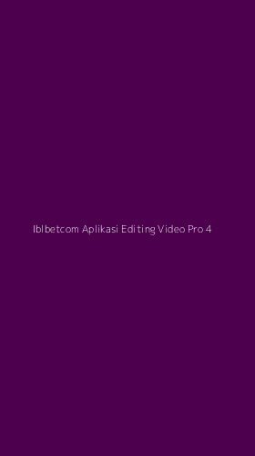 Tampilan Antarmuka Aplikasi Iblbetcom Aplikasi Editing Video Pro - 4